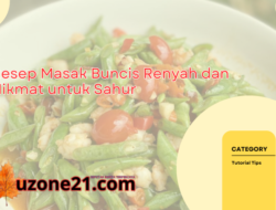 Resep Masak Buncis Renyah dan Nikmat untuk Sahur