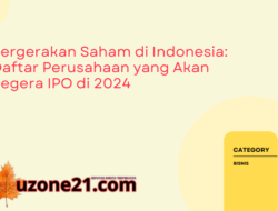 Pergerakan Saham di Indonesia: Daftar Perusahaan yang Akan Segera IPO di 2024