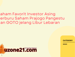 Saham Favorit Investor Asing Berburu Saham Prajogo Pangestu dan GOTO jelang Libur Lebaran
