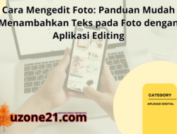 Cara Mengedit Foto: Panduan Mudah Menambahkan Teks pada Foto dengan Aplikasi Editing