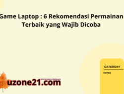 Game Laptop : 6 Rekomendasi Permainan Terbaik yang Wajib Dicoba