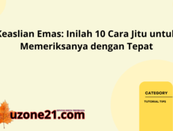 Keaslian Emas: Inilah 10 Cara Jitu untuk Memeriksanya dengan Tepat