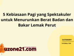 5 Kebiasaan Pagi yang Spektakuler untuk Menurunkan Berat Badan dan Bakar Lemak Perut