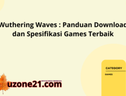 Wuthering Waves : Panduan Download dan Spesifikasi Games Terbaik