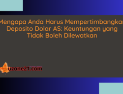 Mengapa Anda Harus Mempertimbangkan Deposito Dolar AS: Keuntungan yang Tidak Boleh Dilewatkan