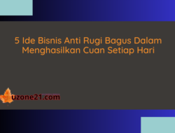 5 Ide Bisnis Anti Rugi Bagus Dalam Menghasilkan Cuan Setiap Hari