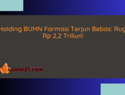 Holding BUMN Farmasi Terjun Bebas: Rugi Rp 2,2 Triliun!