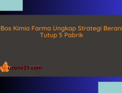 Bos Kimia Farma Ungkap Strategi Berani Tutup 5 Pabrik