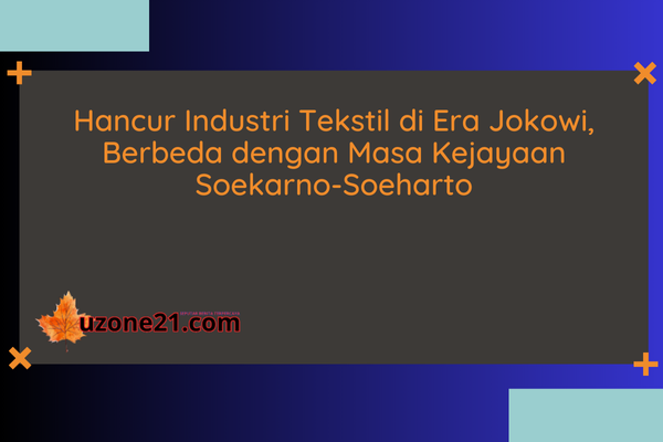 Hancur Industri Tekstil di Era Jokowi