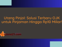 Utang Pinjol: Solusi Terbaru OJK untuk Pinjaman Hingga Rp10 Miliar!