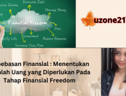 Kebebasan Finansial : Menentukan Jumlah Uang yang Diperlukan Pada Tahap Finansial Freedom