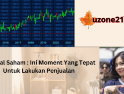 Menjual Saham : Ini Moment Yang Tepat Untuk Lakukan Penjualan