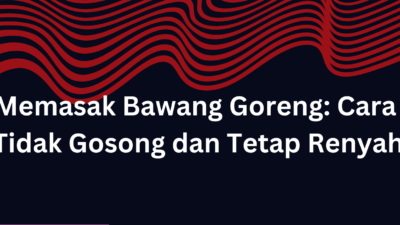 Tips Memasak Bawang Goreng