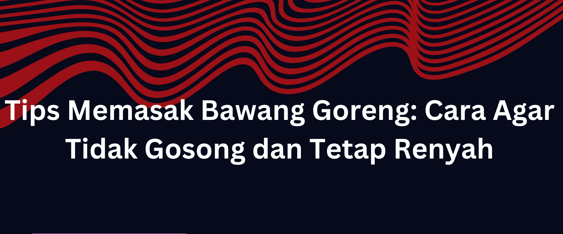 Tips Memasak Bawang Goreng