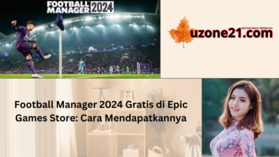 Football Manager 2024 Gratis di Epic Games Store: Cara Mendapatkannya