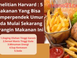 Penelitian Harvard : 5 Makanan Yang Bisa Memperpendek Umur Anda Mulai Sekarang Kurangin Makanan Ini