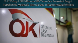 OJK Tutup 1.000 Nomor WA Tawarkan Investasi Ilegal: Pentingnya Waspada dan Cerdas Dalam Investasi Online