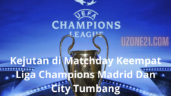 Kejutan di Matchday Keempat Liga Champions Madrid dan City Tumbang