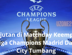 Kejutan di Matchday Keempat Liga Champions Madrid dan City Tumbang