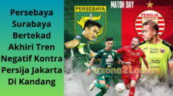 Persebaya Surabaya Bertekad Akhiri Tren Negatif Kontra Persija Jakarta Di Kandang