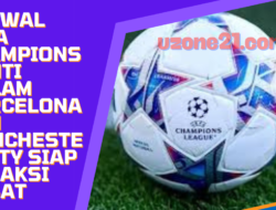 Jadwal Liga Champions Nanti Malam Barcelona Dan Manchester City Siap Beraksi Hebat