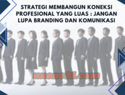 Strategi Membangun Koneksi Profesional Yang Luas : Jangan Lupa Branding dan Komunikasi