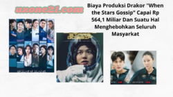 Biaya Produksi Drakor “When the Stars Gossip” Capai Rp 564,1 Miliar Dan Suatu Hal Menghebohkan Seluruh Masyarkat