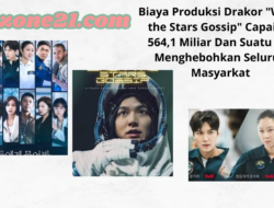 Biaya Produksi Drakor “When the Stars Gossip” Capai Rp 564,1 Miliar Dan Suatu Hal Menghebohkan Seluruh Masyarkat