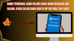 Game Penghasil Uang Paling Cuan: Bikin Rebahan Jadi Gajian, Kasih Saldo DANA Gratis Rp150 Ribu Tiap Hari!