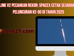 Starlink V2 Pecahkan Rekor: SpaceX Cetak Sejarah Lewat Peluncuran ke-60 di Tahun 2025