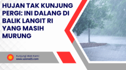 Hujan Tak Kunjung Pergi: Ini Dalang di Balik Langit RI yang Masih Murung