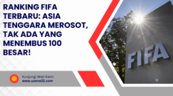 Ranking FIFA Terbaru: Asia Tenggara Merosot Tak Ada yang Menembus 100 Besar!