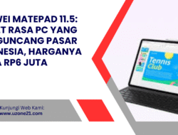 Huawei MatePad 11.5: Tablet Rasa PC yang Siap Guncang Pasar Indonesia, Harganya Cuma Rp6 Juta